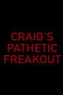 Craig's Pathetic Freakout